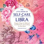 The little book of self-care for Libra : simple ways to refresh and restore--according to the stars cover image cdn