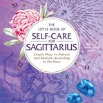The little book of self-care for Sagittarius : simple ways to refresh and restore--according to the stars cover image cdn
