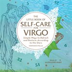 The little book of self-care for virgo. Simple Ways to Refresh and Restore-According to the Stars cover image cdn
