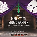 The mad kyoto shoe swapper and other short stories cover image cdn