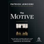 The motive : why so many leaders abdicate their most important responsibilities cover image cdn