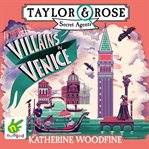 Villains in Venice : Taylor and Rose Secret Agents Series, Book 3 cover image cdn
