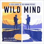 Wild mind. A Field Guide to the Human Psyche cover image cdn