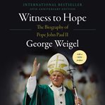 Witness to hope : the biography of Pope John Paul II cover image cdn