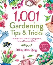 1,001 gardening tips & tricks : timeless advice for growing vegetables, flowers, shrubs, and more cover image cdn