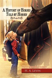 A history of horses told by horses : horse sense for humans cover image cdn