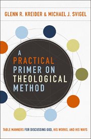A practical primer on theological method : table manners for discussing God, his works, and his ways cover image cdn