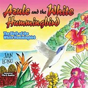 Azule and the white hummingbird. The Birth of the White Hummingbird cover image cdn