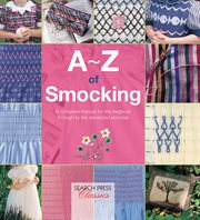 A–z of smocking. The Perfect Resource for Creating Heirloom Smocked Garments cover image cdn
