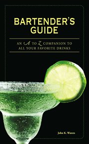 Bartender's guide : an A to Z companion to all your favorite drinks cover image cdn