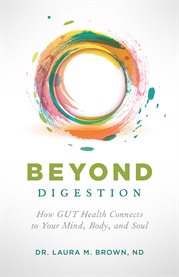 Beyond digestion. How GUT Health Connects to Your Mind, Body, and Soul cover image cdn