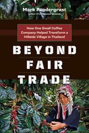 Beyond fair trade : how one small coffee company helped tranform a hillside village in Thailand cover image cdn