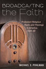 BROADCASTING THE FAITH;PROTESTANT RELIGIOUS RADIO AND THEOLOGY IN AMERICA, 1920-50 cover image cdn