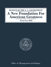 BUDGET OF THE U.S. GOVERNMENT A NEW FOUNDATION FOR AMERICAN GREATNESS : fiscal year 2018 cover image cdn