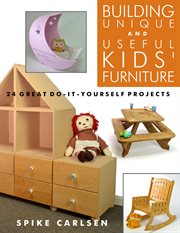 Building unique and useful kids' furniture. 24 Great Do-It-Yourself Projects cover image cdn