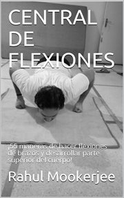 Central de flexiones. ¡55 maneras de hacer flexiones de brazos y desarrollar parte superior del cuerpo! cover image cdn