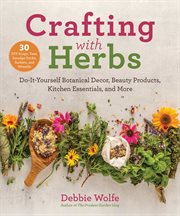 Crafting with herbs. Do-It-Yourself Botanical Decor, Beauty Products, Kitchen Essentials, and More cover image cdn