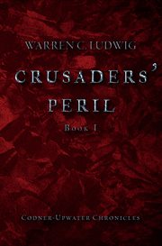 Crusaders' peril. Codner-Upwater Chronicles Book I cover image cdn