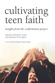 Cultivating teen faith : insights from the confirmation project cover image cdn