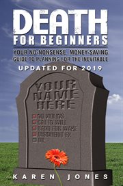 Death for beginners. Your No-Nonsense, Money-Saving Guide to Planning for the Inevitable cover image cdn