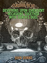Devotions Upon Emergent Occasions; Together With Death's Duel cover image cdn