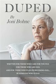 Duped. Written For Those Who Care For The Old, For Those Who Are Old, And For Those Who Plan On Becoming Ol cover image cdn