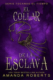 El collar de la esclava. Una aventura a través del tiempo y un amor inesperado cover image cdn