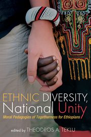 Ethnic diversity, national unity. Moral Pedagogies of Togetherness for Ethiopians cover image cdn