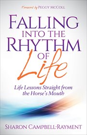 Falling into the rhythm of life : life lessons straight from the horse's mouth cover image cdn
