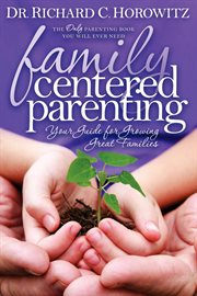 Family centered parenting. Your Guide for Growing Great Families cover image cdn