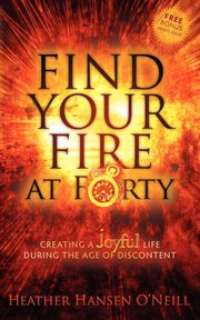 Find your fire at forty : creating a joyful life during the age of discontent cover image cdn