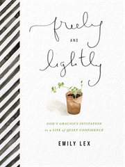 Freely and lightly : God’s gracious invitation to a life of quiet confidence cover image cdn