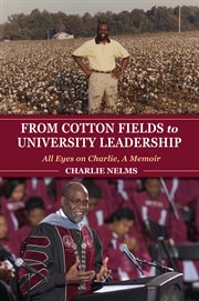 From cotton fields to university leadership. All Eyes on Charlie, A Memoir cover image cdn