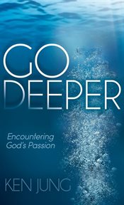 Go deeper : encountering God's passion cover image cdn