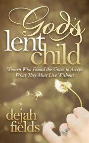 God's lent child : women who found the grace to accept what they must live without cover image cdn