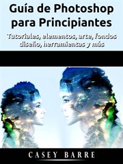 Guía de photoshop para principiantes. Tutoriales, elementos, arte, fondos, diseño, herramientas y más cover image cdn