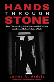 Hands through stone. How Clarence Ray Allen Masterminded Murder from Behind Folsom's Prison Walls cover image cdn