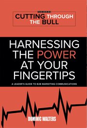 Harnessing the power at your fingertips. A Leader's Guide to B2B Marketing Communications cover image cdn