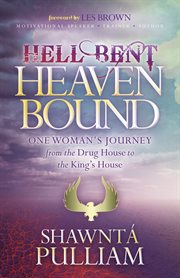 Hell bent, heaven bound : one woman's journey from the drug house to the king's house cover image cdn