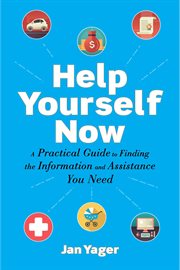Help yourself now : a practical guide to finding the information and assistance you need cover image cdn