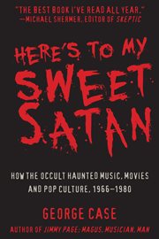 Here's to my sweet Satan : how the occult haunted music, movies and pop culture 1966-1980 cover image cdn