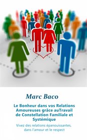 Le bonheur dans vos relations amoureuses grâce au travail de constellation familiale et systémique. Vivez des relations épanouissantes, dans l'amour et le respect cover image cdn