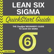 Lean Six Sigma quickstart guide : the simplified beginner's guide to Lean Six Sigma cover image cdn