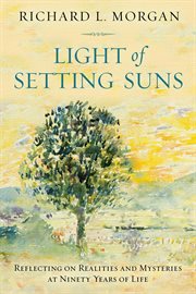 Light of setting suns : reflecting on realities and mysteries at ninety years of life cover image cdn