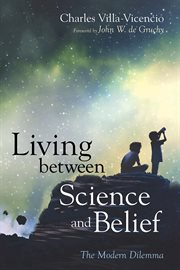 Living Between Science and Belief : The Modern Dilemma cover image cdn