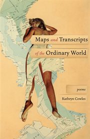 Maps and transcripts of the ordinary world : poems cover image cdn