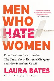 Men who hate women : from incels to pickup artists : the truth about extreme misogyny and how it affects us all cover image cdn