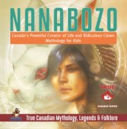 Nanabozo - canada's powerful creator of life and ridiculous clown mythology for kids true canad cover image cdn