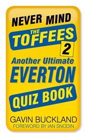 Never mind the Toffees 2 : another ultimate Everton quiz book cover image cdn