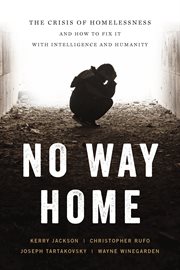 No way home : the crisis of homelessness and how to fix it with intelligence and humanity cover image cdn